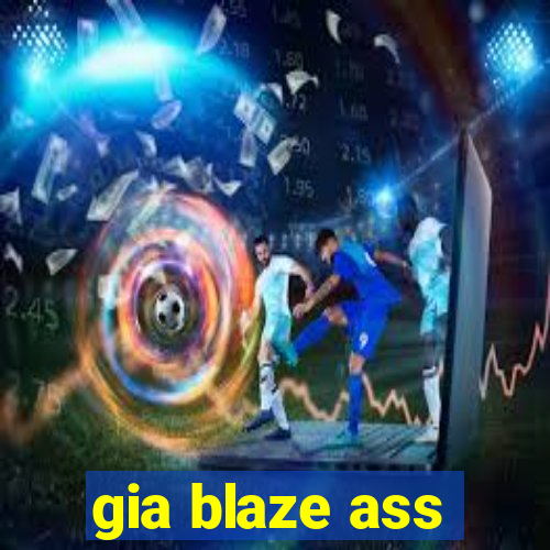 gia blaze ass